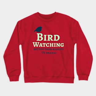 Bird Watching, Better than watching drama tv. Crewneck Sweatshirt